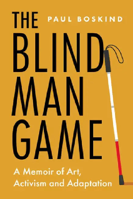 The Blind Man Game: A Memoir of Art, Activism and Adaptation by Paul Boskind