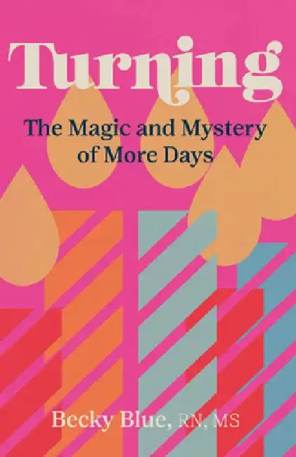 Turning: The Magic and Mystery of More Days by Becky Blue