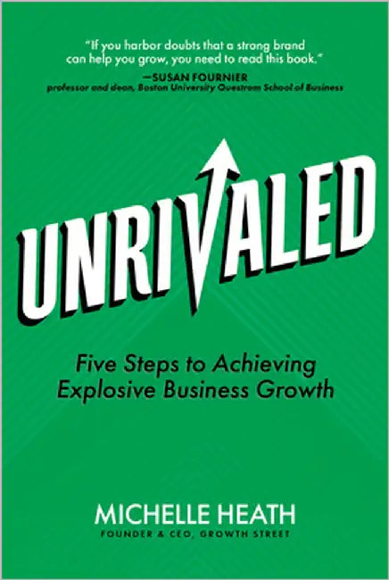 Unrivaled: Five Steps to Achieving Explosive Business Growth by Heath, Michelle