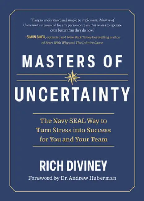Masters of Uncertainty: The Navy Seal Way to Turn Stress Into Success for You and Your Team by Rich Diviney