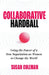 Collaborative Hardball: Using the Power of a New Negotiation as Women to Change the World by Susan Coleman