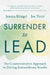 Surrender to Lead: The Counterintuitive Approach to Driving Extraordinary Results by Jessica Kriegel