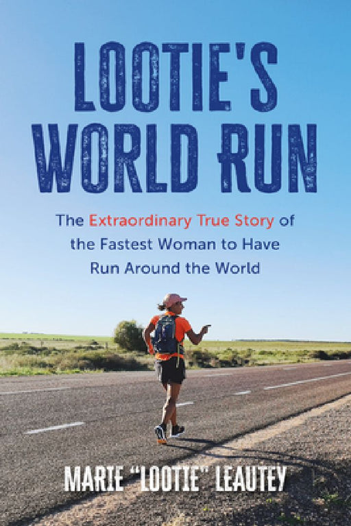 Lootie's World Run: The Extraordinary True Story of the Fastest Woman to Have Run Around the World by Marie Leautey