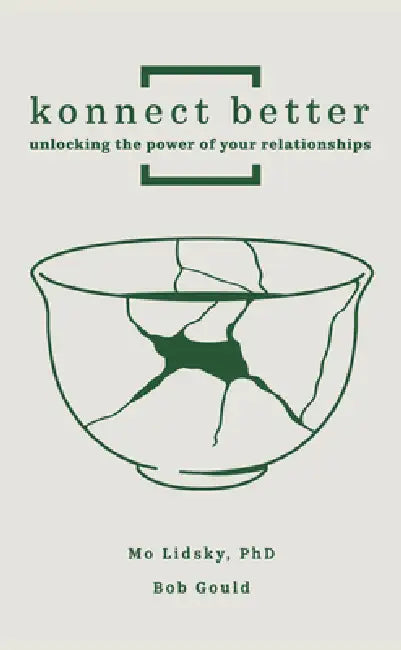 Konnect Better: Unlocking the Power of Your Relationships (Volume One: Committed Connections) by Mo Lidsky Phd, Bob Gould