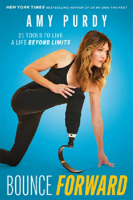 Bounce Forward: 21 Tools to Live a Life Beyond Limits by Amy Purdy