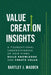 Value Creation Insights: A Foundational Understanding of How Firms Build Knowledge and Create Value by Bartley J. Madden