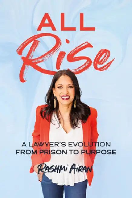 All Rise: A Lawyer's Evolution from Prison to Purpose by Rashmi Airan