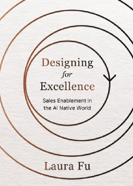 Designing for Excellence: Sales Enablement in the AI Native World by Laura Fu