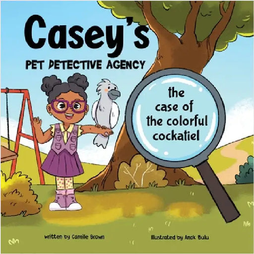 Casey's Pet Detective Agency: The Case of the Colorful Cockatiel by Brown, Camille