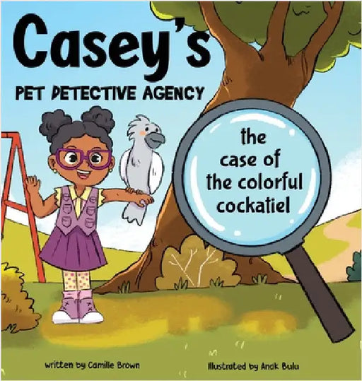 Casey's Pet Detective Agency: The Case of the Colorful Cockatiel by Brown, Camille