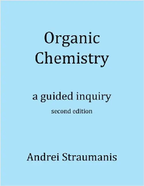 Organic Chemistry: A Guided Inquiry by Straumanis, Andrei