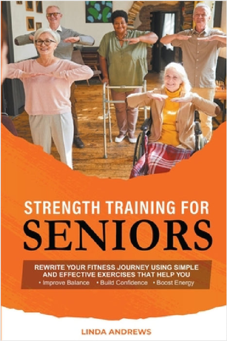 Strength Training for Seniors by Linda Andrews