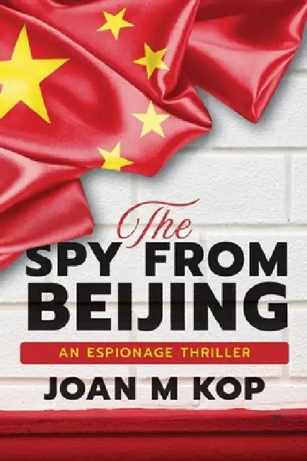 The Spy from Beijing: An Espionage Thriller by Joan Kopczynski