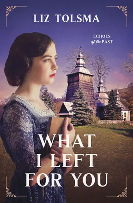 What I Left for You: Volume 3 by Liz Tolsma