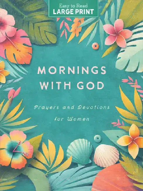 Mornings with God Large Print: Prayers & Devotions for Women by Compiled by Barbour Staff