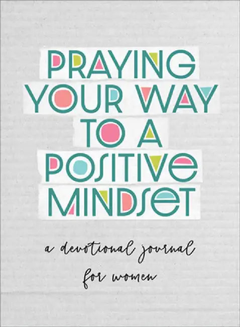 Praying Your Way to a Positive Mindset: A Devotional Journal for Women by Valorie Quesenberry
