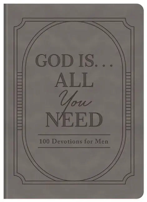 God Is. . .All You Need: 100 Devotions for Men by Elijah Adkins