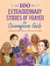 100 Extraordinary Stories of Prayer for Courageous Girls: Unforgettable Tales of Women of Faith by Jean Fischer