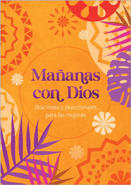 Mañanas Con Dios: Oraciones Y Devocionales Para Las Mujeres by Compiled by Barbour Staff