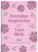 Everyday Inspiration for Teen Girls: 100 Encouraging Devotions by Thompson, Janice