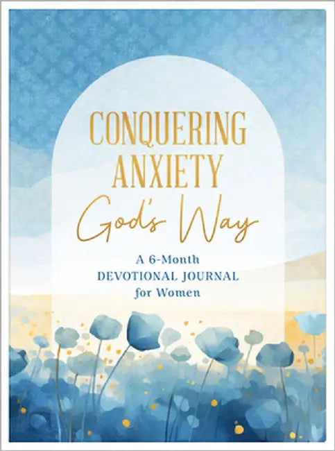 Conquering Anxiety God's Way: A 6-Month Devotional Journal for Women by Scott, Carey