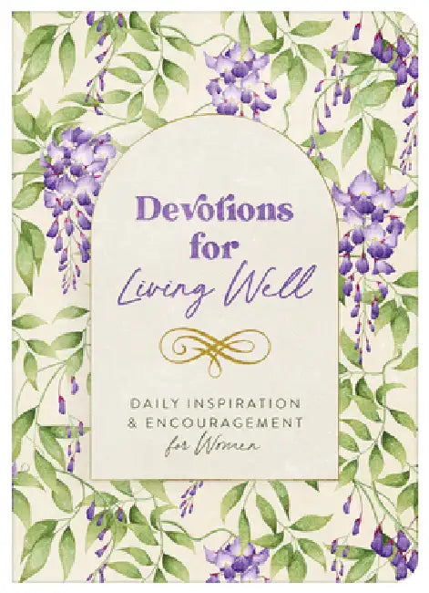 Devotions for Living Well: Daily Inspiration and Encouragement for Women by Compiled by Barbour Staff