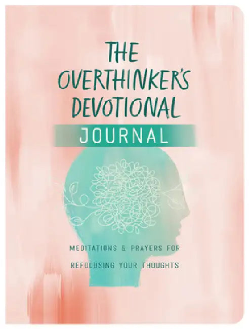 The Overthinker's Devotional Journal: Meditations and Prayers for Refocusing Your Thoughts by Joanne Simmons