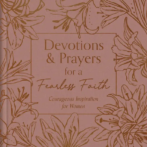 Devotions and Prayers for a Fearless Faith: Courageous Inspiration for Women by Carey Scott