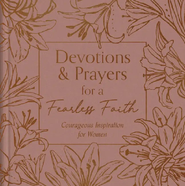 Devotions and Prayers for a Fearless Faith: Courageous Inspiration for Women by Carey Scott