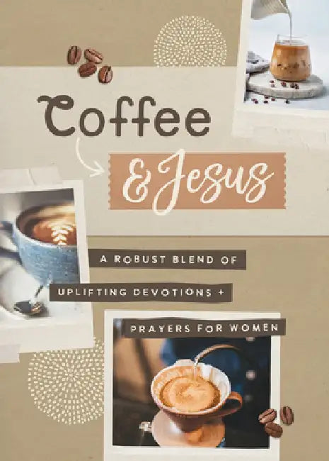 Coffee and Jesus: A Robust Blend of Uplifting Devotions & Prayers for Women by Jean Fischer