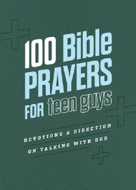 100 Bible Prayers for Teen Guys: Devotions and Direction on Talking with God by Elijah Adkins