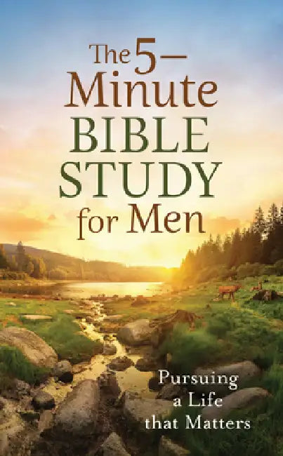 The 5-Minute Bible Study for Men: Pursuing a Life That Matters by Tracy M. Sumner