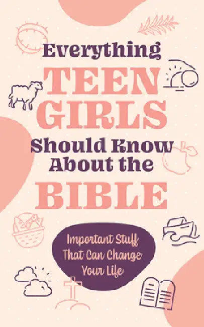 Everything Teen Girls Should Know about the Bible: Important Stuff That Can Change Your Life by Compiled by Barbour Staff