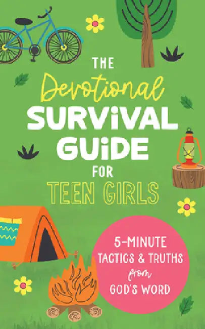 The Devotional Survival Guide for Teen Girls: 5-Minute Tactics and Truths from God's Word by Renae Brumbaugh Green