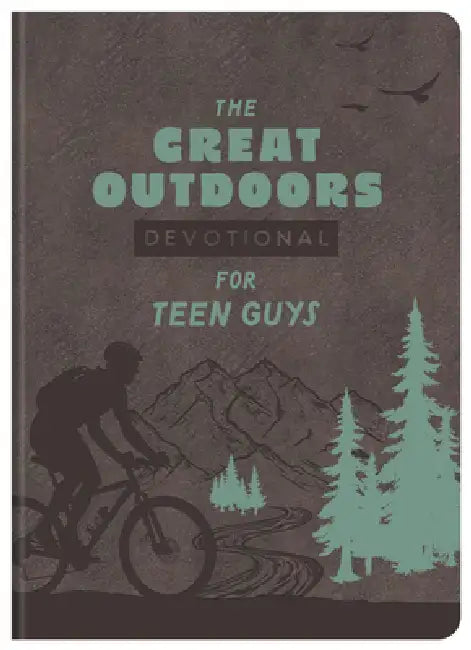 The Great Outdoors Devotional for Teen Guys: 100 Readings on God's Creation by Compiled by Barbour Staff