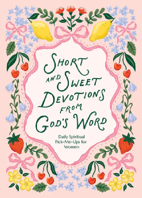 Short and Sweet Devotions from God's Word: Daily Spiritual Pick-Me-Ups for Women by Compiled by Barbour Staff