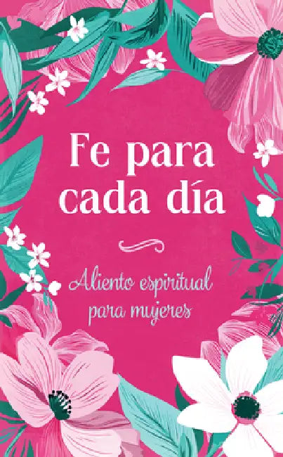 Fe Para Cada Día: Aliento Espiritual Para Mujeres by Compiled by Barbour Staff