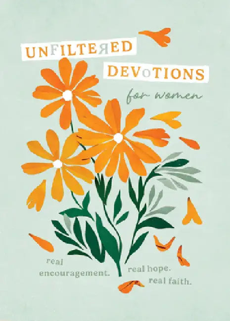 Unfiltered Devotions for Women: Real Encouragement. Real Hope. Real Faith. by Emily Biggers