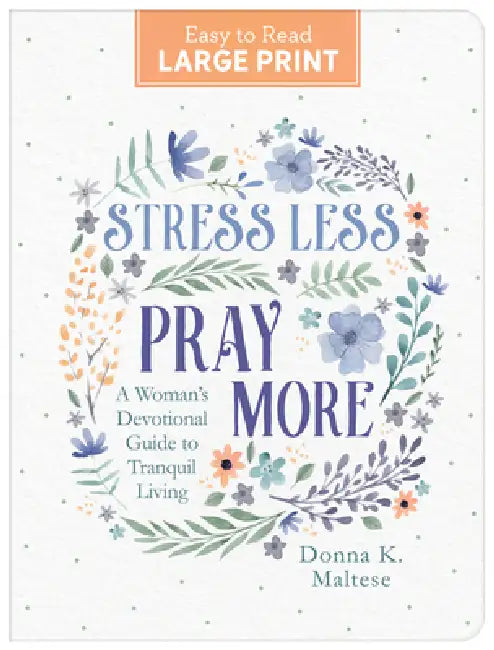 Stress Less, Pray More Large Print: A Woman's Devotional Guide to Tranquil Living by Compiled by Barbour Staff