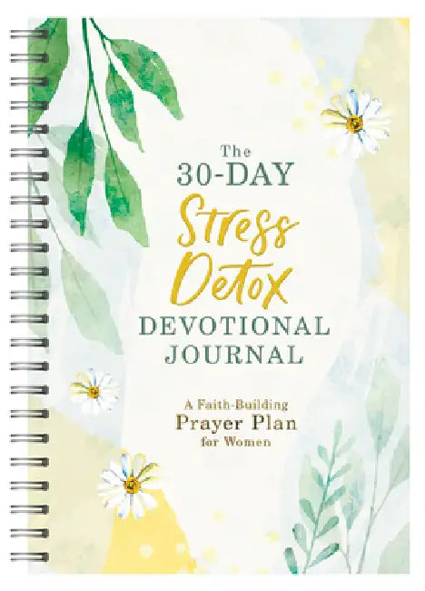 The 30-Day Stress Detox Devotional Journal: A Faith-Building Prayer Plan for Women by Carey Scott