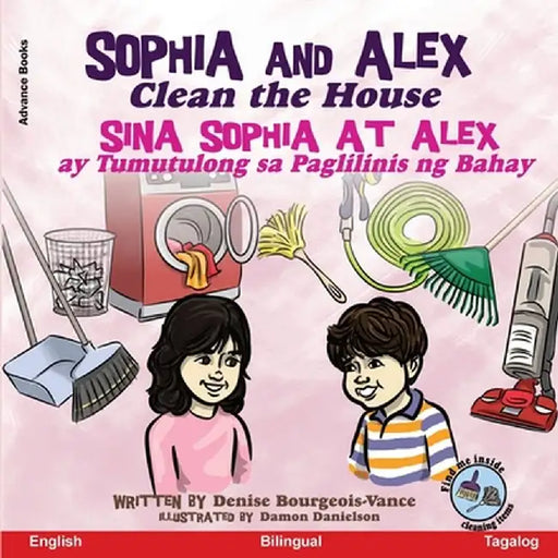 Sophia and Alex Clean the House: Sina Sophia at Alex ay Tumutulong sa Paglilinis ng Bahay by Denise Bourgeois-Vance