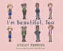 I'm Beautiful, Too by Ashley Parrish