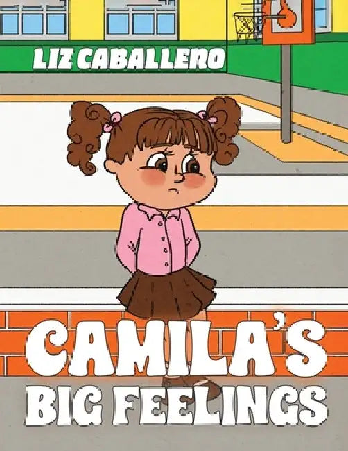 Camila's Big Feelings by Liz Caballero