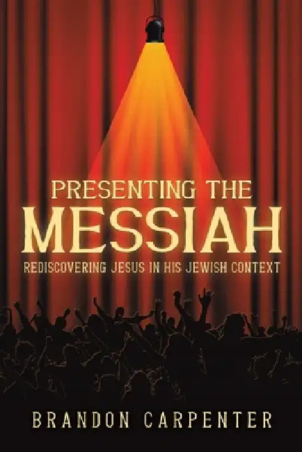 Presenting the Messiah by Brandon Carpenter