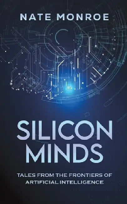 Silicon Minds by Nate Monroe