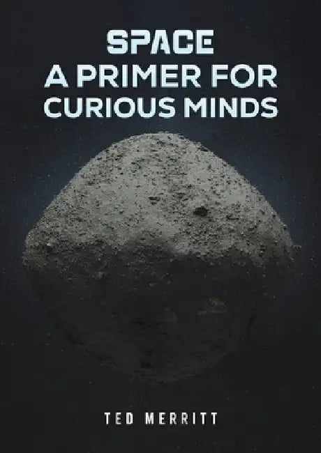 Space: A Primer for Curious Minds by Ted Merritt