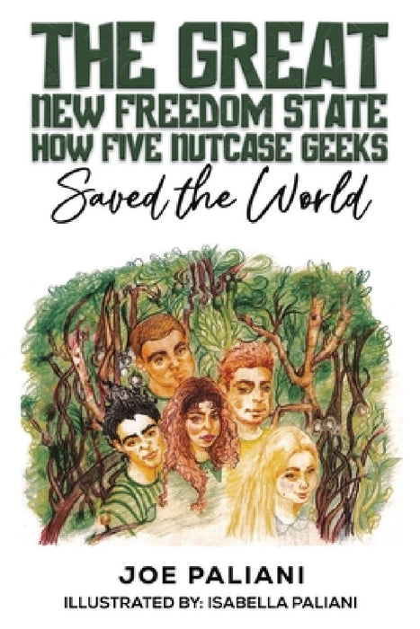 The Great New Freedom State: How Five Nutcase Geeks Saved the World by Joe Paliani