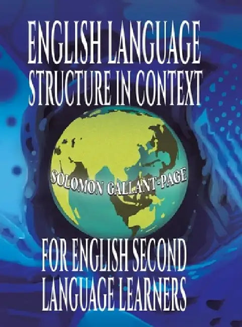 English Language Structure in Context for English Second Language Learners by Solomon Gallant-Page