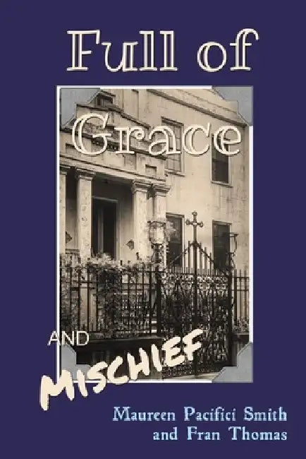 Full of Grace and Mischief by Maureen Pacifici Smith