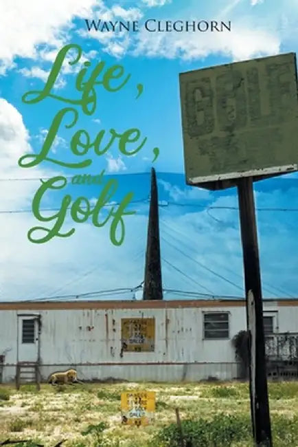 Life, Love, and Golf by Wayne Cleghorn